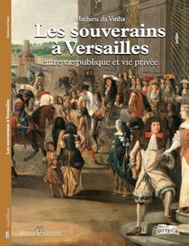 Les souverains à Versailles - entre vie publique et vie privé