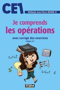 Je comprends les opérations - CE1 - avec corrigé des exercices - cahier n°1 (édition 2017)