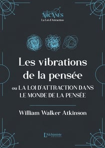 Les vibrations de la pensée ou La Loi d'Attraction dans le monde de la pensée (La Loi d'Attraction)