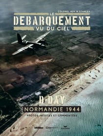 Le débarquement vu du ciel : D-Day, Normanadie 1944