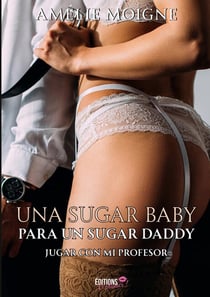 Una sugar baby para un sugar daddy : Jugar con mi profesor