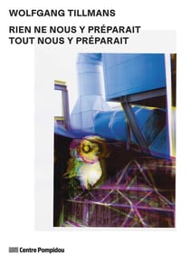 Wolfgang Tillmans : Rien ne nous y préparait tout nous y préparait