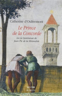 Le prince de la concorde - la vie lumineuse de Jean Pic de la Mirandole