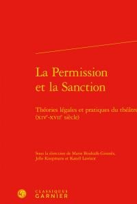 La permission et la sanction - théories légales et pratiques du théâtre (xive-xviie siècle)