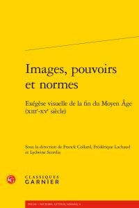 Images, pouvoirs et normes - exégèse visuelle de la fin du moyen age (xiiie-xve siècle)
