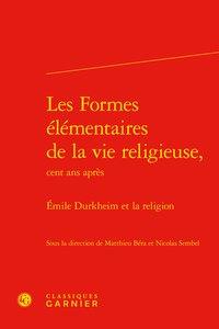 Les formes élémentaires de la vie religieuse, cent ans après - emile durkheim et la religion
