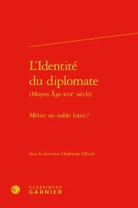 L'identité du diplomate (Moyen Âge-XIXe siècle) - métier ou noble loisir ?