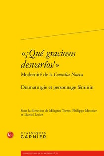 "¡Qué graciosos desvarios!" Modernité de la Comedia Nueva : Dramaturgie et personnage féminin