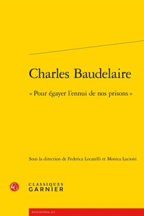 Charles Baudelaire : « Pour égayer l'ennui de nos prisons »