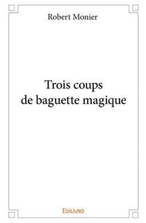 Trois coups de baguette magique