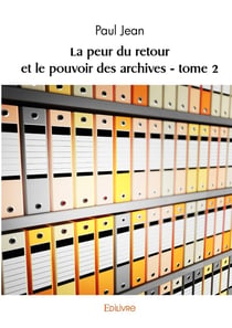 La peur du retour et le pouvoir des archives - Tome 2