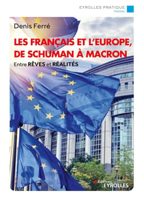 Les Français et l'Europe, de Schuman à Macron : Entre rêves et réalités