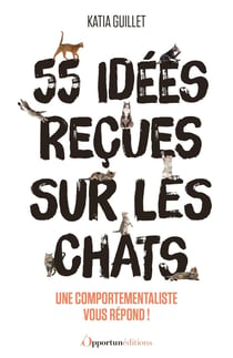 55 idées reçues sur les chats : Une comportementaliste vous répond
