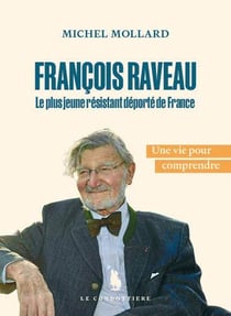 François Raveau. Le plus jeune résistant déporté de France