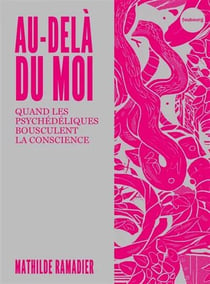 Au-delà du moi : Quand les psychédéliques bouleversent la conscience