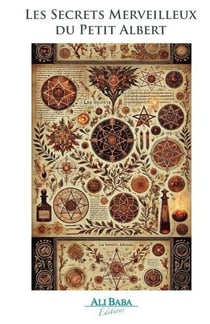 Les secrets merveilleux du petit Albert : Recueil de recettes magiques, talismans, charmes d'amour et remèdes anciens