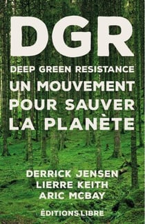 Deep green resistance Tome 1 - un mouvement pour sauver la planète