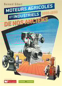 Moteurs agricoles et industriels de nos anciens, 1860-1960