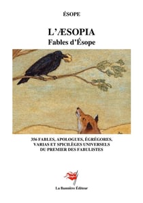 L'Aesopia - Fables d'Esope : 356 fables, apologues, égrégores, varias et spicilèges universels du premier des fabulistes