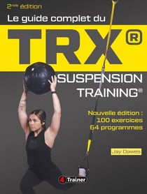 Le guide complet du TRX Suspension Training : Pour une musculation de l'ensemble du corps (2e édition)