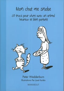 Mon chat me snobe - 50 trucs pour vivre avec un animal heureux et bien portant