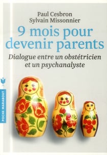 9 mois pour devenir parents - dialogue entre un obstétricien et un psychanalyste