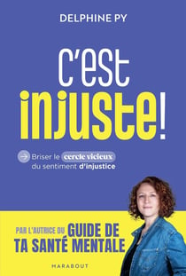 C'est injuste ! Briser le cercle vicieux du sentiment d'injustice