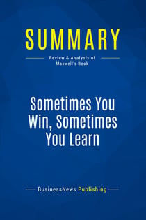 Summary: Sometimes You Win, Sometimes You Learn : Review and Analysis of Maxwell's Book