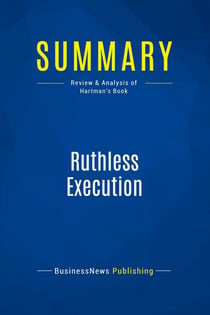 Summary: Ruthless Execution : Review and Analysis of Hartman's Book