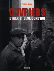 Ouvriers d'hier et d'aujourd'hui