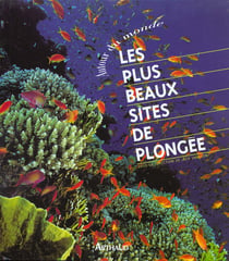 Plus beaux sites de plongee autour du monde (les) - - 75 sites exceptionnels et passionnants