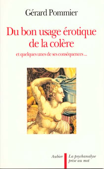 Du bon usage erotique de la colere - et quelques-unes de ses consequences...
