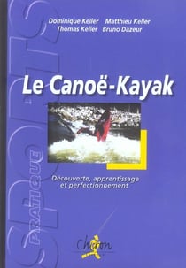 Le canoe-kayak - decouverte, apprentissage et perfectionnement