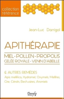 Apitherapie - miel - pollen - propolis - gelée royale - venin d'abeilles & autres remèdes