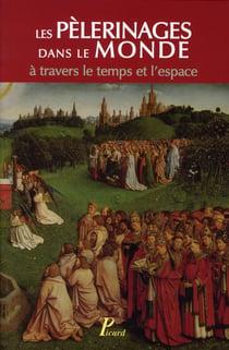 Les pèlerinages dans le monde à travers le temps l'espace - colloque organisé par le professeur Jean Chelini