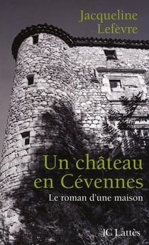 Un château en Cévennes - le roman d'une maison