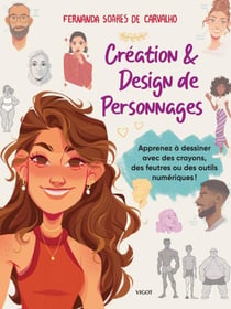 Création & design de personnages : Apprenez à dessiner avec des crayons, des feutres ou des outils numériques !