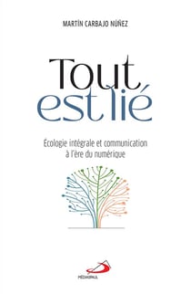 Tout est lié - écologie intégrale et communication à l'ère du numérique