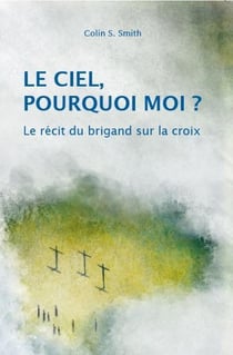 Le ciel, pourquoi moi ? le récit du brigand sur la croix