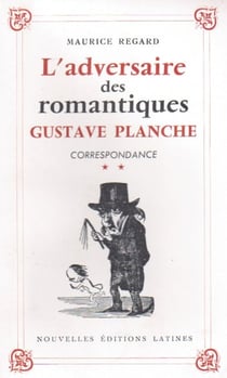 Correspondance t.2 - l'adversaire des romantiques Gustave Planche