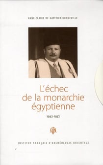 L'échec de la monarchie égyptienne 1942-1952