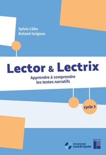 Lector & Lectrix : Apprendre à comprendre les textes narratifs - Cycle 3-Segpa