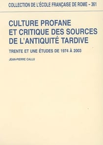 Culture profane et critique des sources de l'antiquité tardive - trente et une études de 1974 à 2003