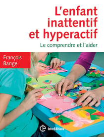 L'enfant inattentif et hyperactif - le comprendre et l'aider