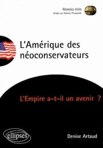 L'Amérique des néoconservateurs -  L'Empire a-t-il un avenir ?