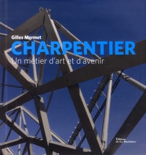 Charpentier - un métier d'art et d'avenir