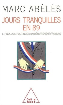 Jours tranquilles en 89 - ethnologie politique d'un departement francais