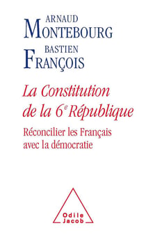 La constitution de la 6e République - réconcilier les Français avec la démocratie