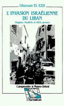 L'invasion israelienne du liban - origines, finalites et effets pervers