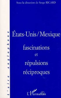 Etats-Unis / Mexique, fascination et répulsions réciproques